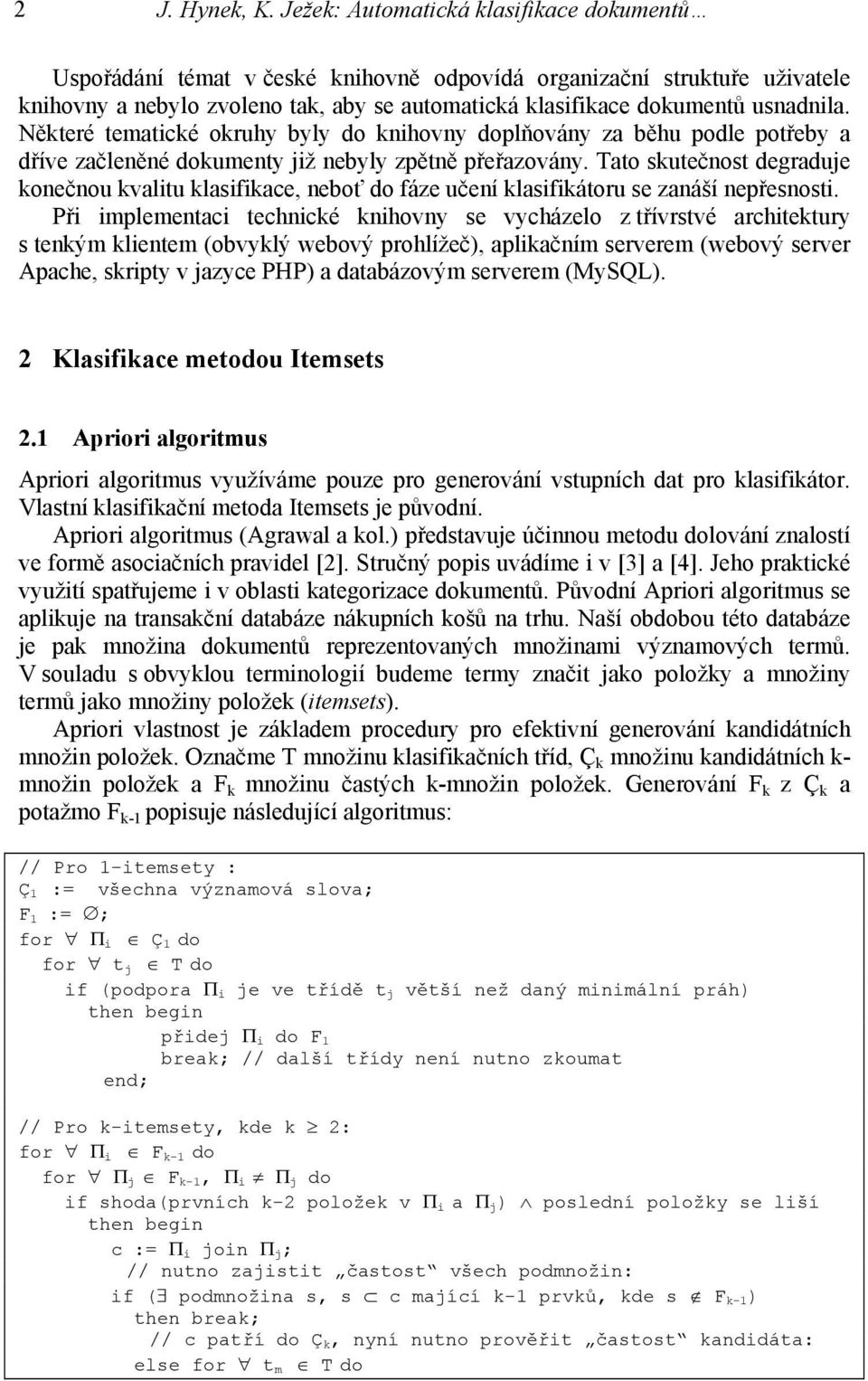 Některé tematcké okruhy byly do knhovny doplňovány za běhu podle potřeby a dříve začleněné dokumenty ž nebyly zpětně přeřazovány.