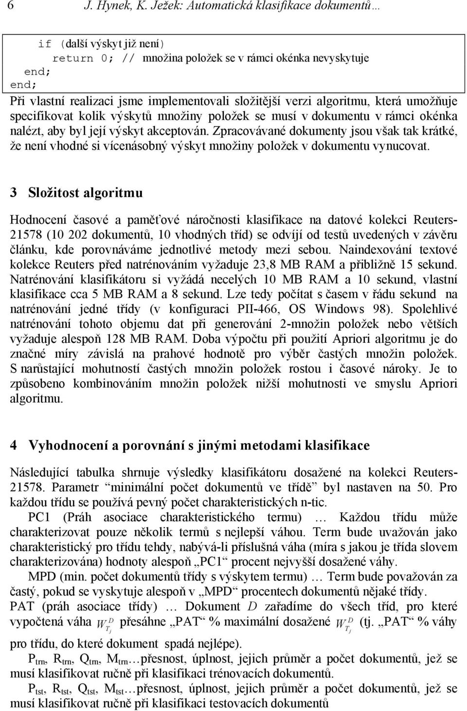 specfkovat kolk výskytů množny položek se musí v dokumentu v rámc okénka nalézt, aby byl eí výskyt akceptován.