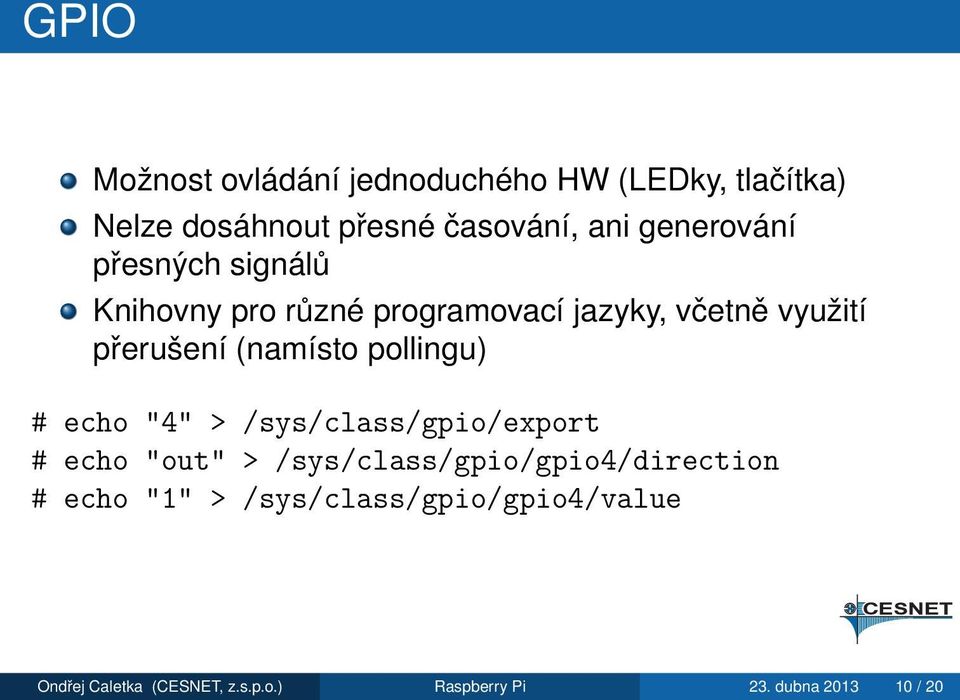 (namísto pollingu) # echo "4" > /sys/class/gpio/export # echo "out" >