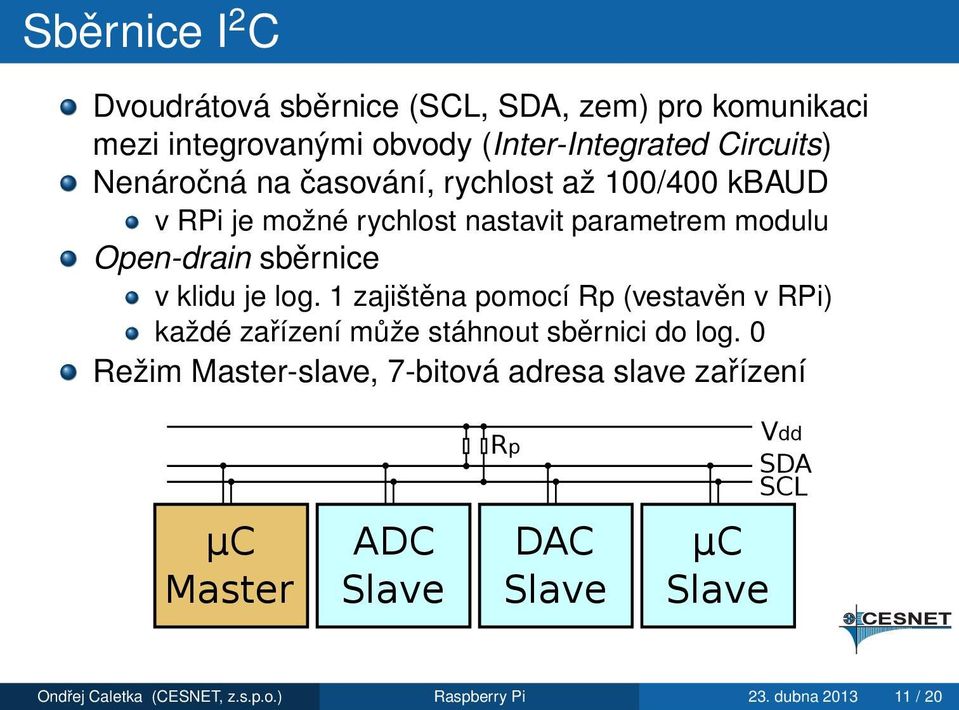 je log. 1 zajištěna pomocí Rp (vestavěn v RPi) každé zařízení může stáhnout sběrnici do log.