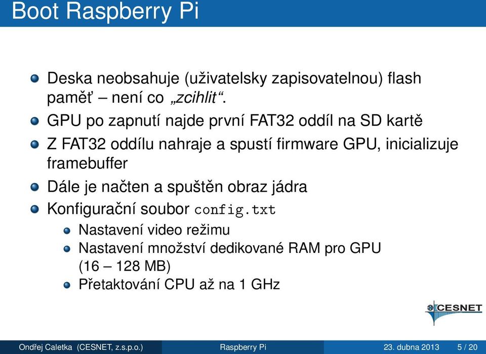 framebuffer Dále je načten a spuštěn obraz jádra Konfigurační soubor config.