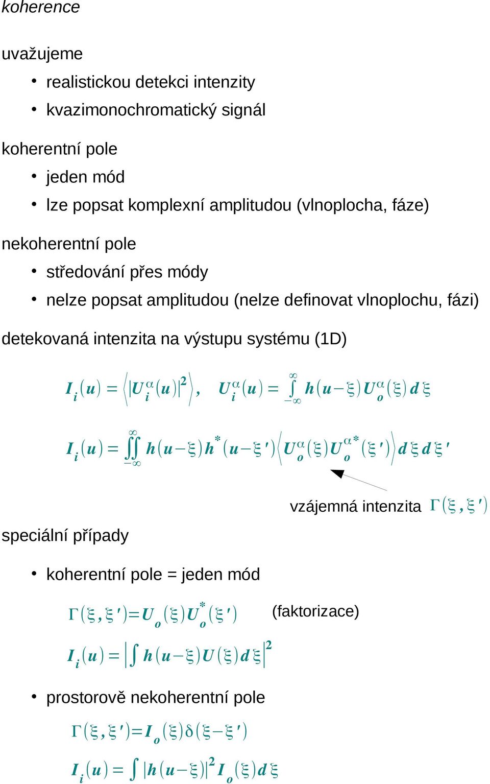 systému (1D (u = U i α (u 2, U iα (u = h(u ξu o α (ξ d ξ (u = h(u ξ h * (u ξ' U o α (ξu o α* (ξ' d ξ d ξ' speciální případy koherentní pole = jeden