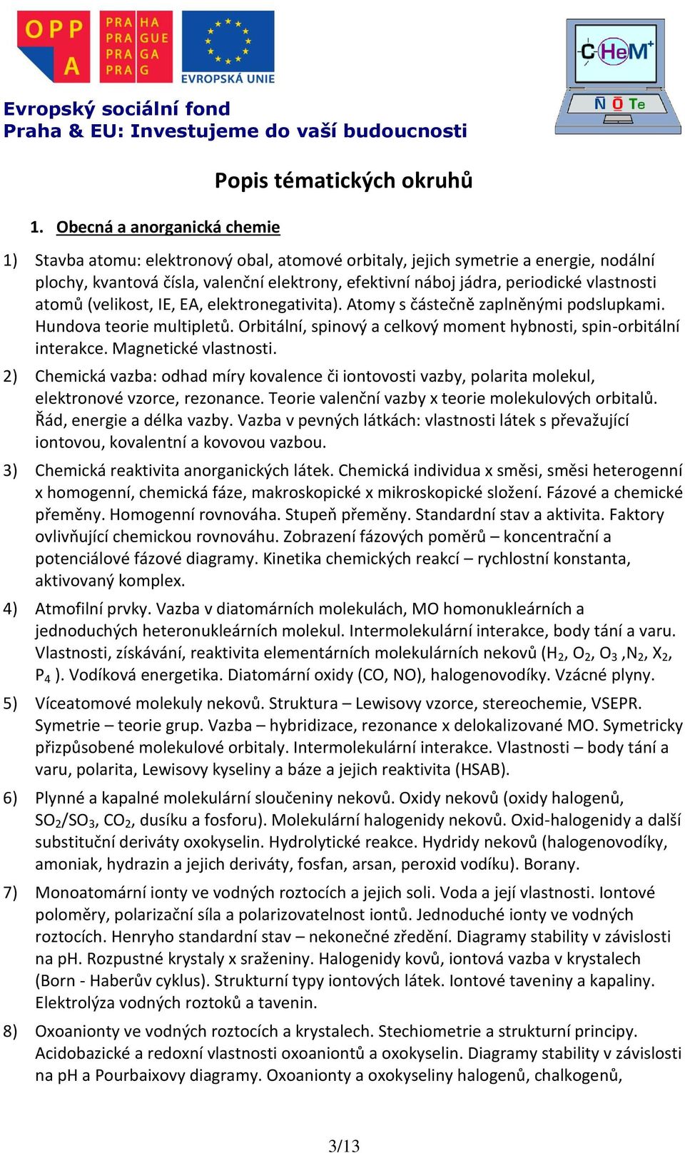 Orbitální, spinový a celkový moment hybnosti, spin-orbitální interakce. Magnetické vlastnosti.