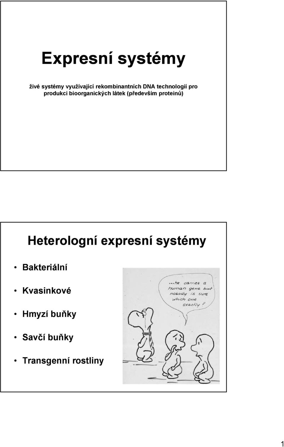 bioorganických látek (především proteinů) Heterologní