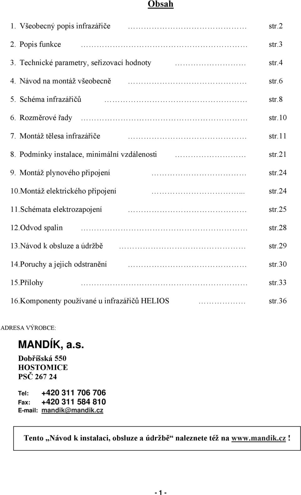 Schémata elektrozapojení str.25 12.Odvod spalin str.28 13.Návod k obsluze a údržbě str.29 14.Poruchy a jejich odstranění str.30 15.Přílohy str.33 16.Komponenty používané u infrazářičů HELIOS str.