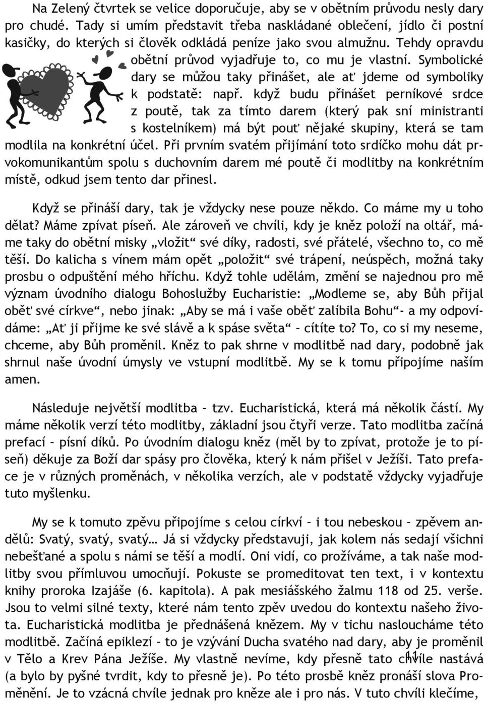 Symbolické dary se můžou taky přinášet, ale ať jdeme od symboliky k podstatě: např.