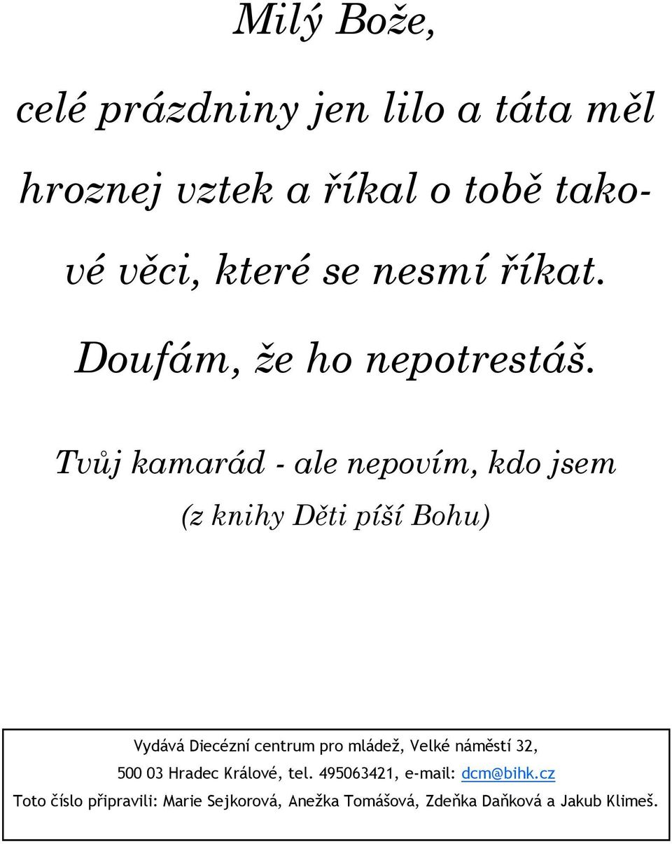 Tvůj kamarád - ale nepovím, kdo jsem (z knihy Děti píší Bohu) Vydává Diecézní centrum pro mládež,
