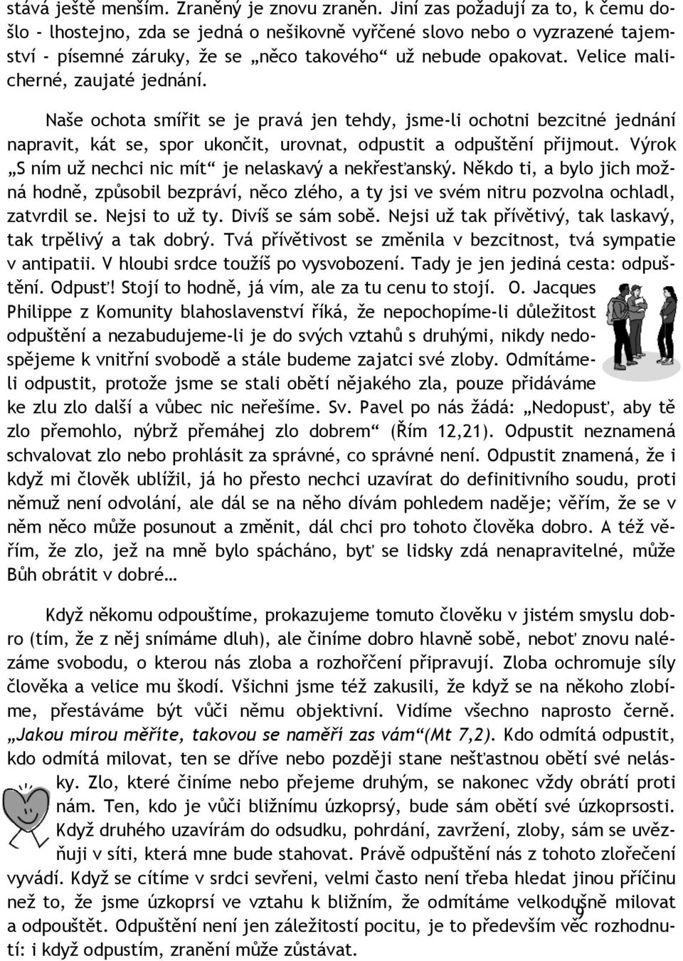 Velice malicherné, zaujaté jednání. Naše ochota smířit se je pravá jen tehdy, jsme-li ochotni bezcitné jednání napravit, kát se, spor ukončit, urovnat, odpustit a odpuštění přijmout.