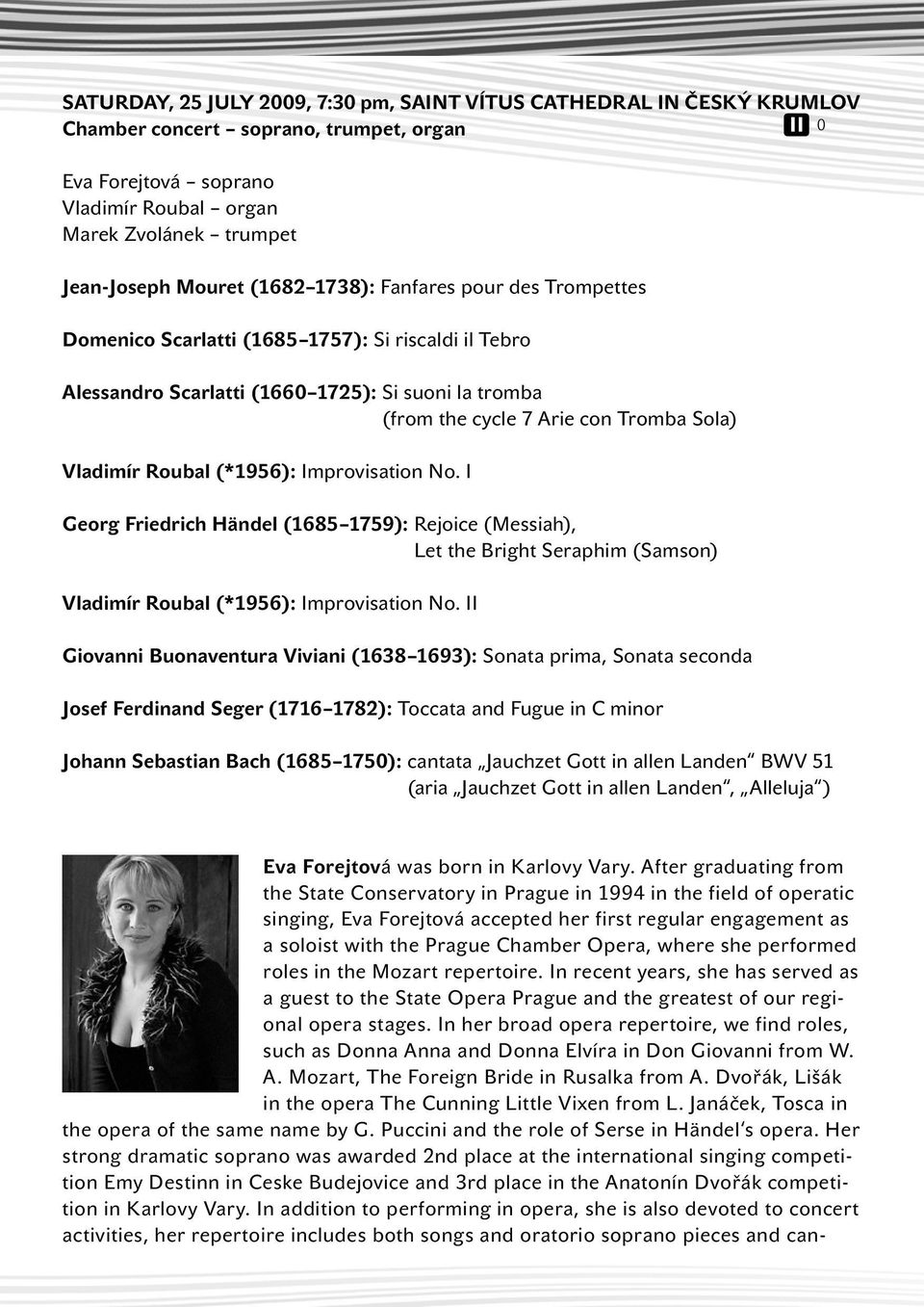 Roubal (*1956): Improvisation No. I Georg Friedrich Händel (1685 1759): Rejoice (Messiah), Let the Bright Seraphim (Samson) Vladimír Roubal (*1956): Improvisation No.