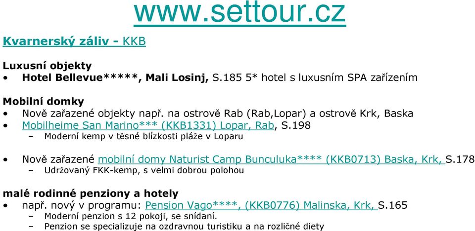 na ostrově Rab (Rab,Lopar) a ostrově Krk, Baska Mobilheime San Marino*** (KKB1331) Lopar, Rab, S.