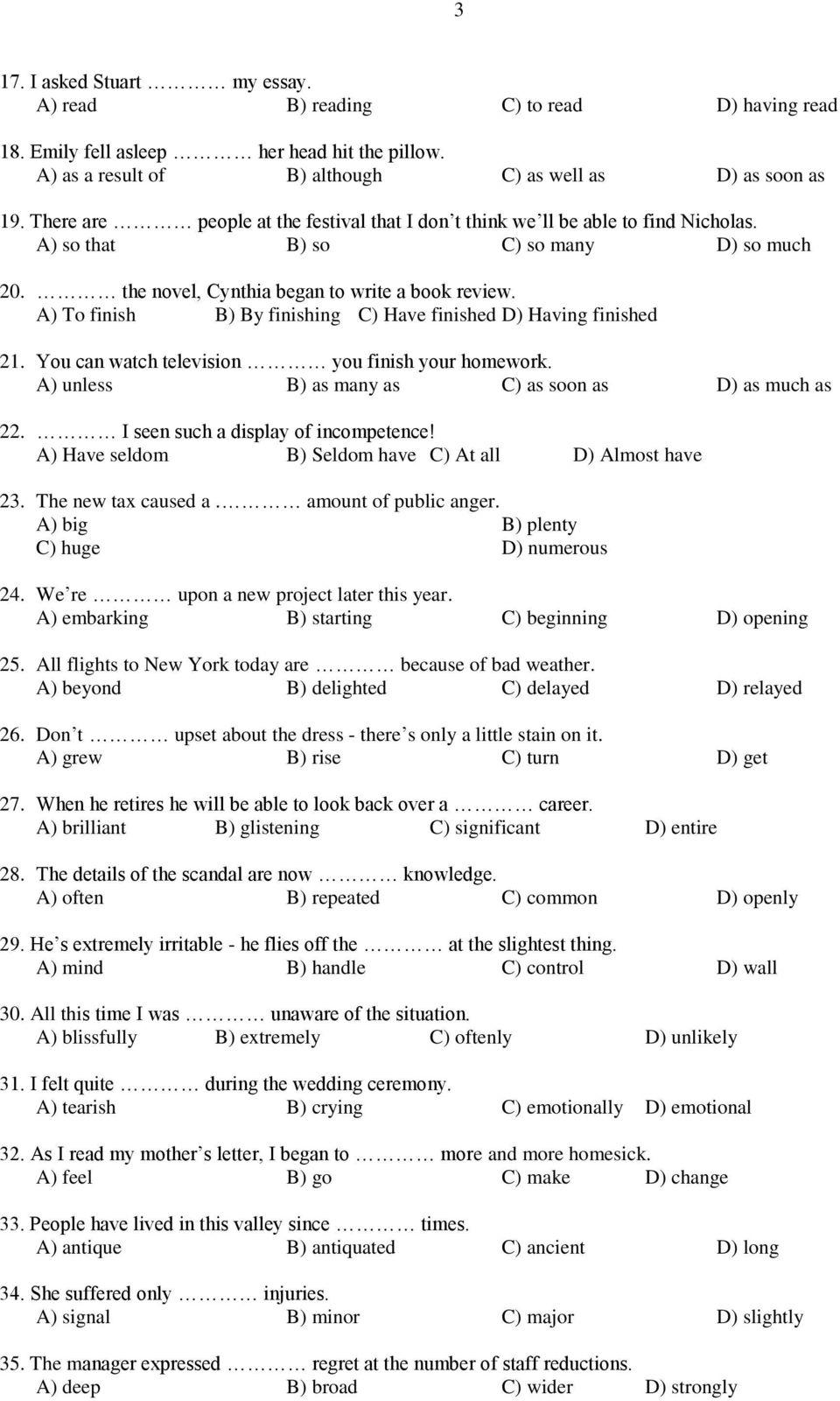 A) To finish B) By finishing C) Have finished D) Having finished 21. You can watch television you finish your homework. A) unless B) as many as C) as soon as D) as much as 22.