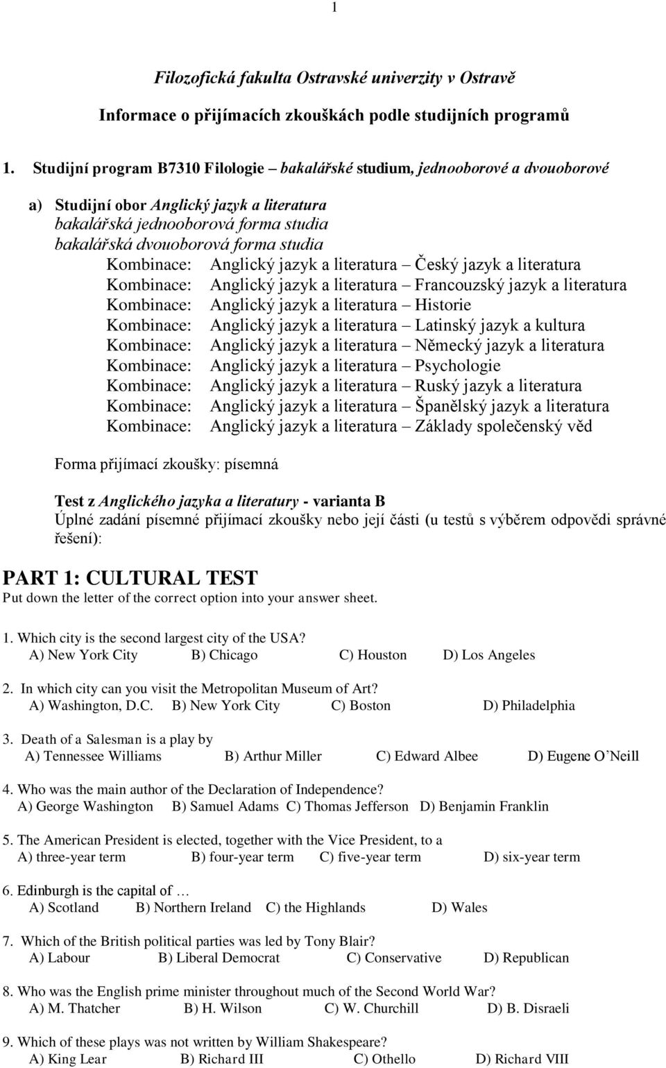 Kombinace: Anglický jazyk a literatura Český jazyk a literatura Kombinace: Anglický jazyk a literatura Francouzský jazyk a literatura Kombinace: Anglický jazyk a literatura Historie Kombinace: