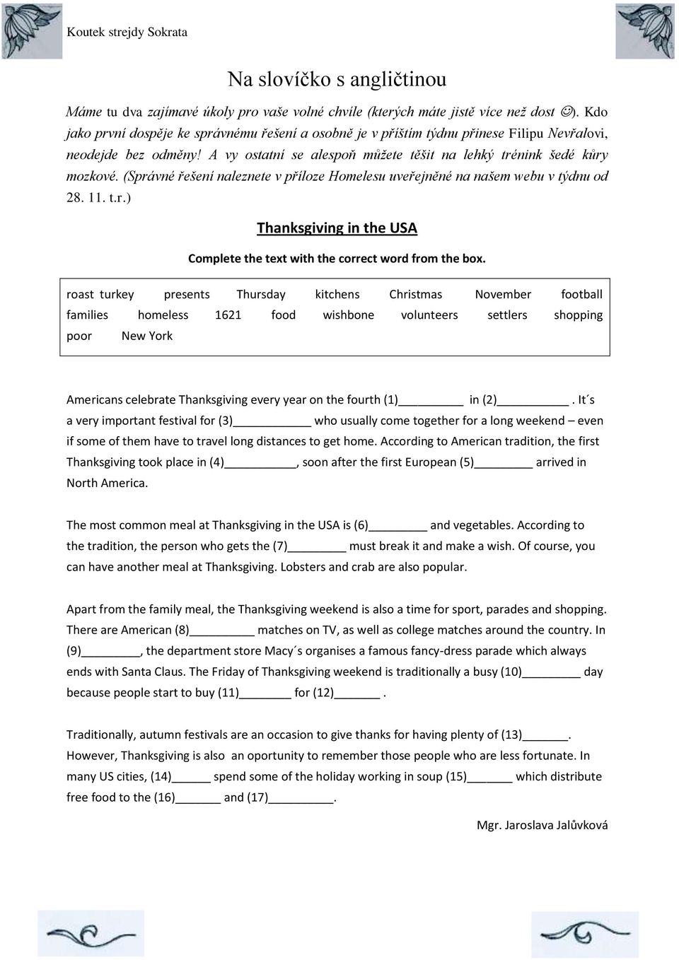 (Správné řešení naleznete v příloze Homelesu uveřejněné na našem webu v týdnu od 28. 11. t.r.) Thanksgiving in the USA Complete the text with the correct word from the box.