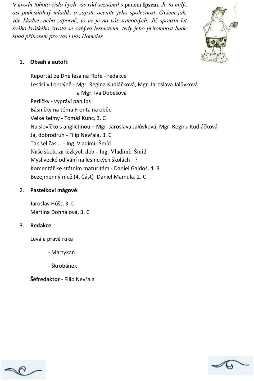 Obsah a autoři: Reportáž ze Dne lesa na Floře - redakce Lesáci v Londýně - Mgr. Regina Kudláčková, Mgr. Jaroslava Jalůvková a Mgr.