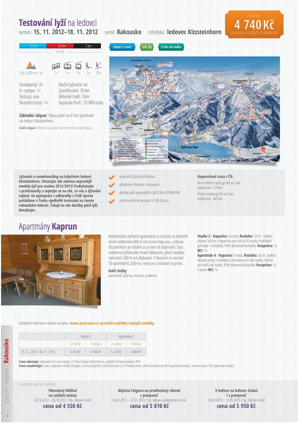 : 33 000 osob Základní skipas: Skipas platí na 41 km sjezdovek na ledovci Kitzsteinhorn. Další skipas: Středisko nenabízí v daném termínu další skipasy.