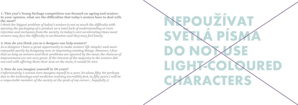 In today s ever-accelerating times most seniors may face the difficulty to acclimatize and they may feel lonely. 2. How do you think you as a designer can help seniors?