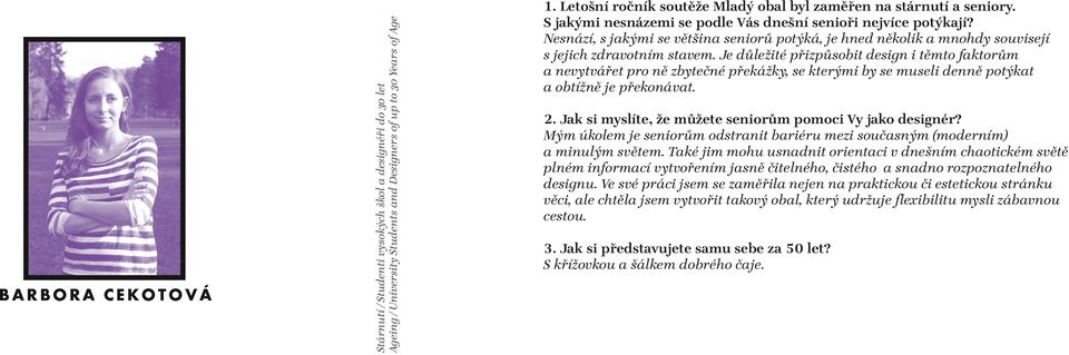 Nesnází, s jakými se většina seniorů potýká, je hned několik a mnohdy souvisejí s jejich zdravotním stavem.