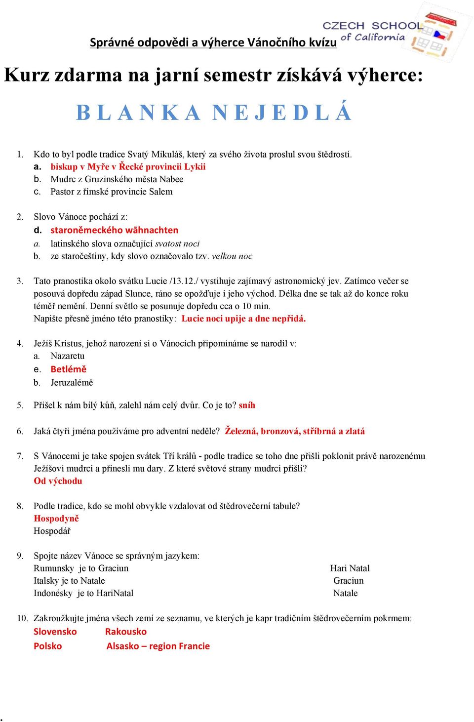 latinského slova ozna&ující svatost noci b. ze staro&e"tiny, kdy slovo ozna&ovalo tzv. velkou noc 3. Tato pranostika okolo svátku Lucie /13.12./ vystihuje zajímav astronomick jev.