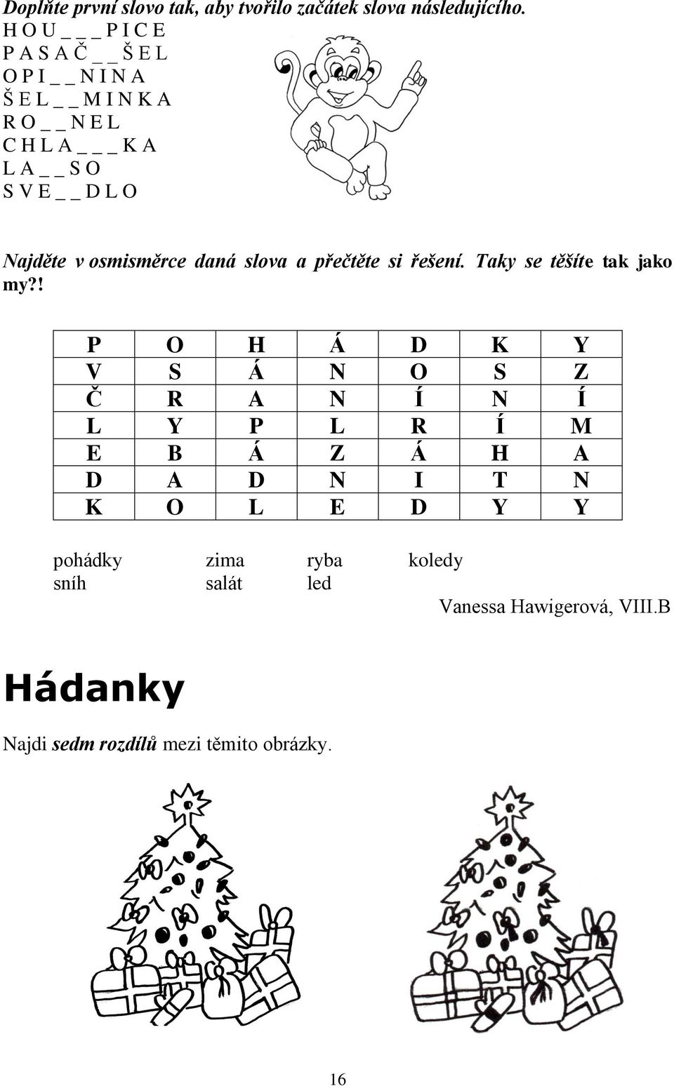 osmisměrce daná slova a přečtěte si řešení. Taky se těšíte tak jako my?