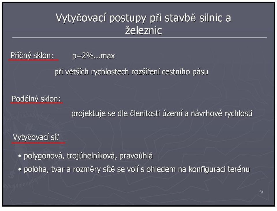 sklon: projektuje se dle členitosti území a návrhovn vrhové rychlosti