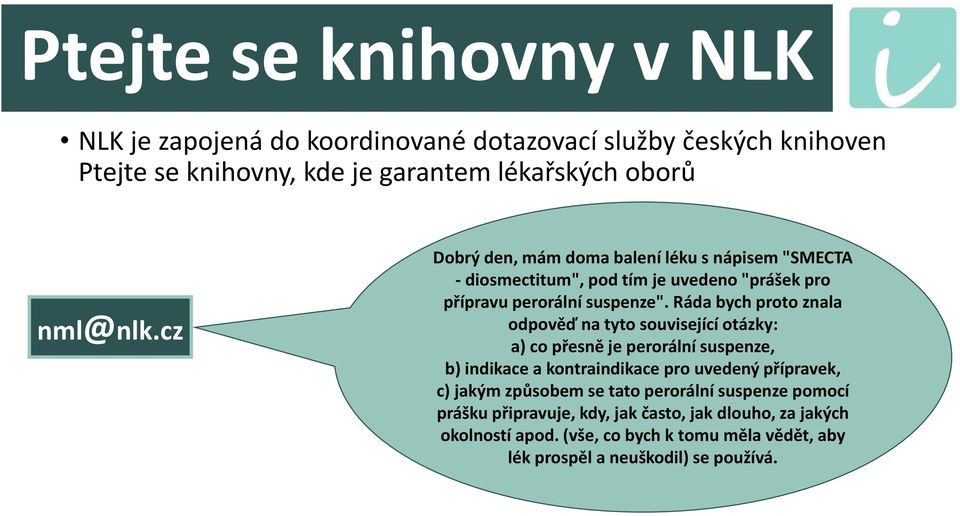 Ráda bych proto znala odpověď na tyto související otázky: a) co přesně je perorální suspenze, b) indikace a kontraindikace pro uvedený přípravek, c) jakým