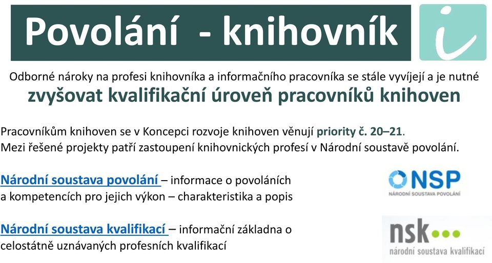 Mezi řešené projekty patří zastoupení knihovnických profesí v Národní soustavě povolání.