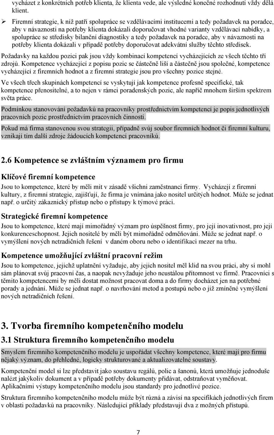 spolupráce se středisky bilanční diagnostiky a tedy požadavek na poradce, aby v návaznosti na potřeby klienta dokázali v případě potřeby doporučovat adekvátní služby těchto středisek.