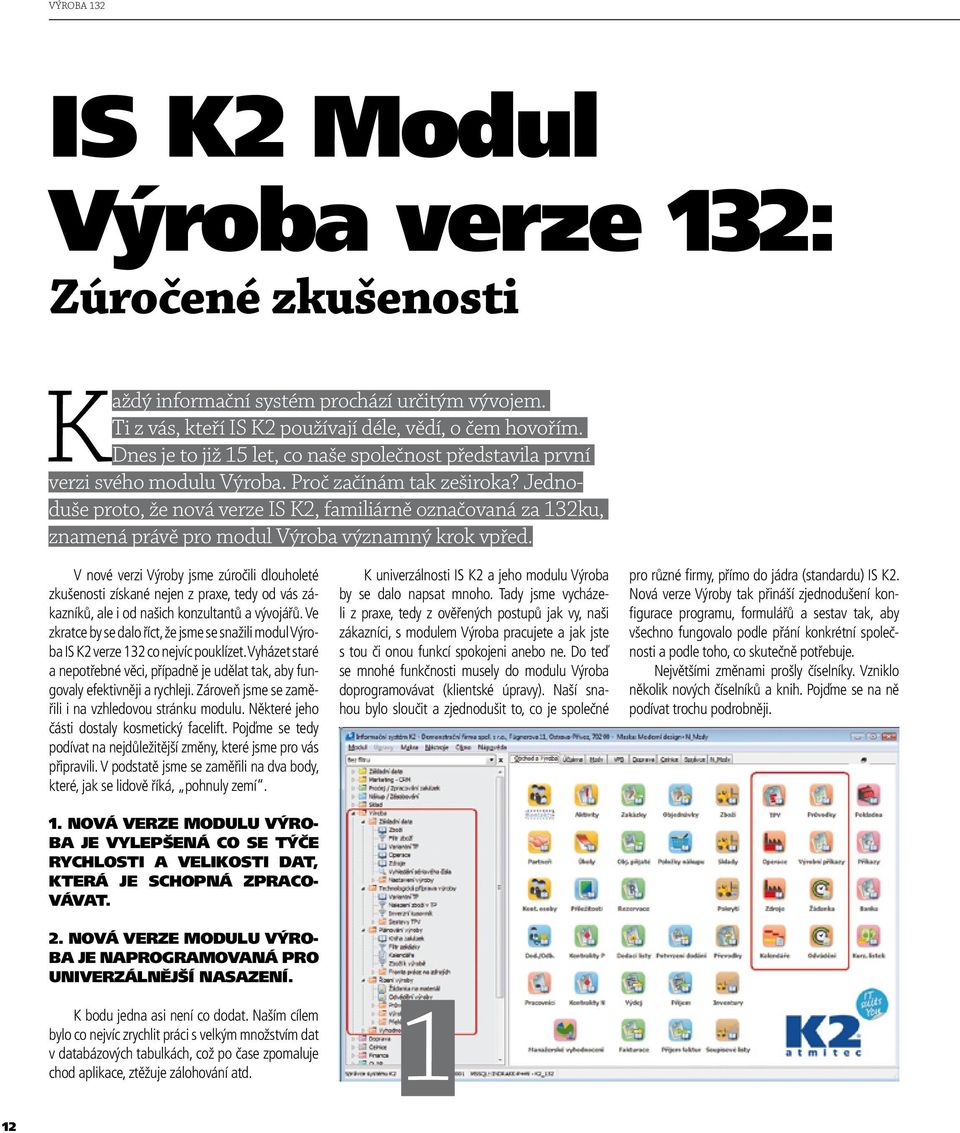 Jednoduše proto, že nová verze IS K2, familiárně označovaná za 132ku, znamená právě pro modul Výroba významný krok vpřed.