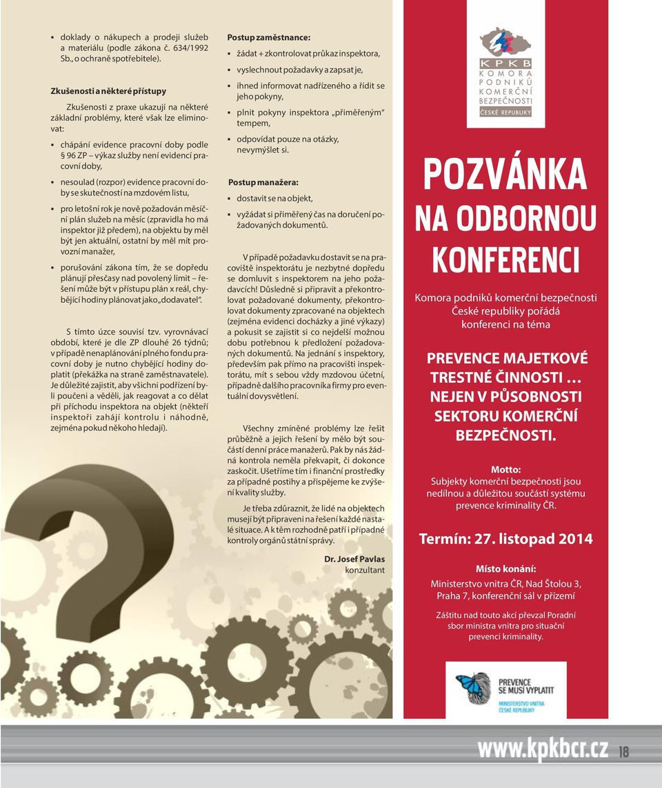 nesoulad (rozpor) evidence pracovní doby se skutečností na mzdovém listu, pro letošní rok je nově požadován měsíční plán služeb na měsíc (zpravidla ho má inspektor již předem), na objektu by měl být