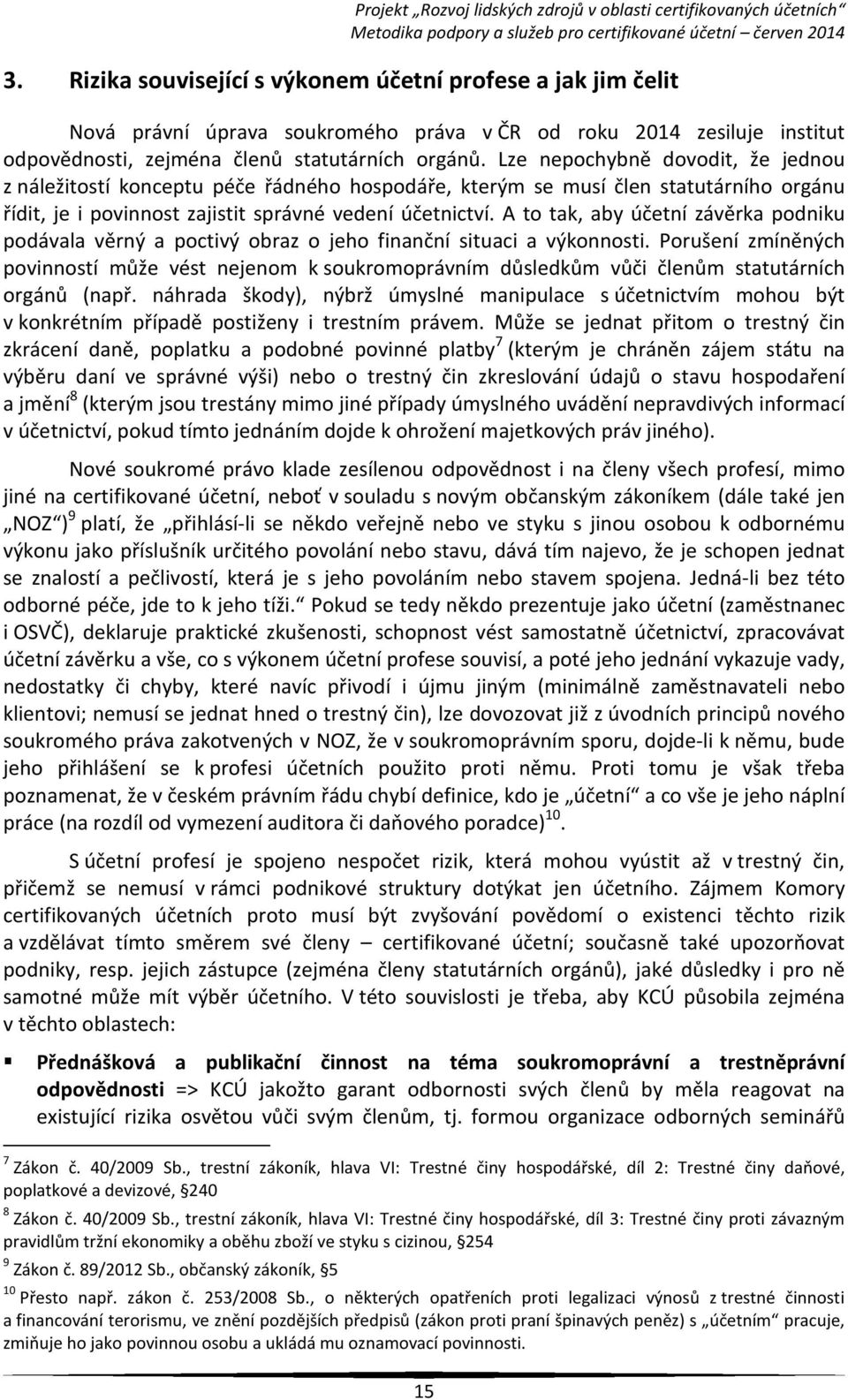 A to tak, aby účetní závěrka podniku podávala věrný a poctivý obraz o jeho finanční situaci a výkonnosti.