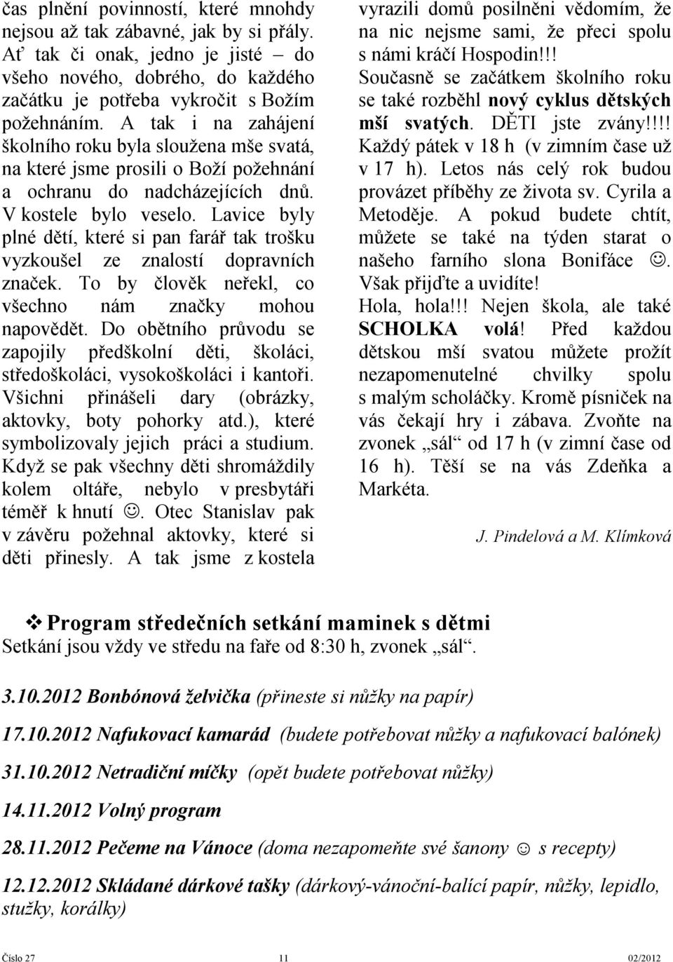 Lavice byly plné dětí, které si pan farář tak trošku vyzkoušel ze znalostí dopravních značek. To by člověk neřekl, co všechno nám značky mohou napovědět.