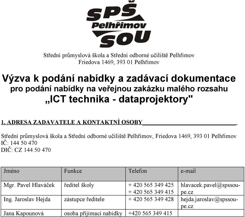 ADRESA ZADAVATELE A KONTAKTNÍ OSOBY Střední průmyslová škola a Střední odborné učiliště Pelhřimov, Friedova 1469, 393 01 Pelhřimov IČ: 144 50 470 DIČ: CZ 144 50