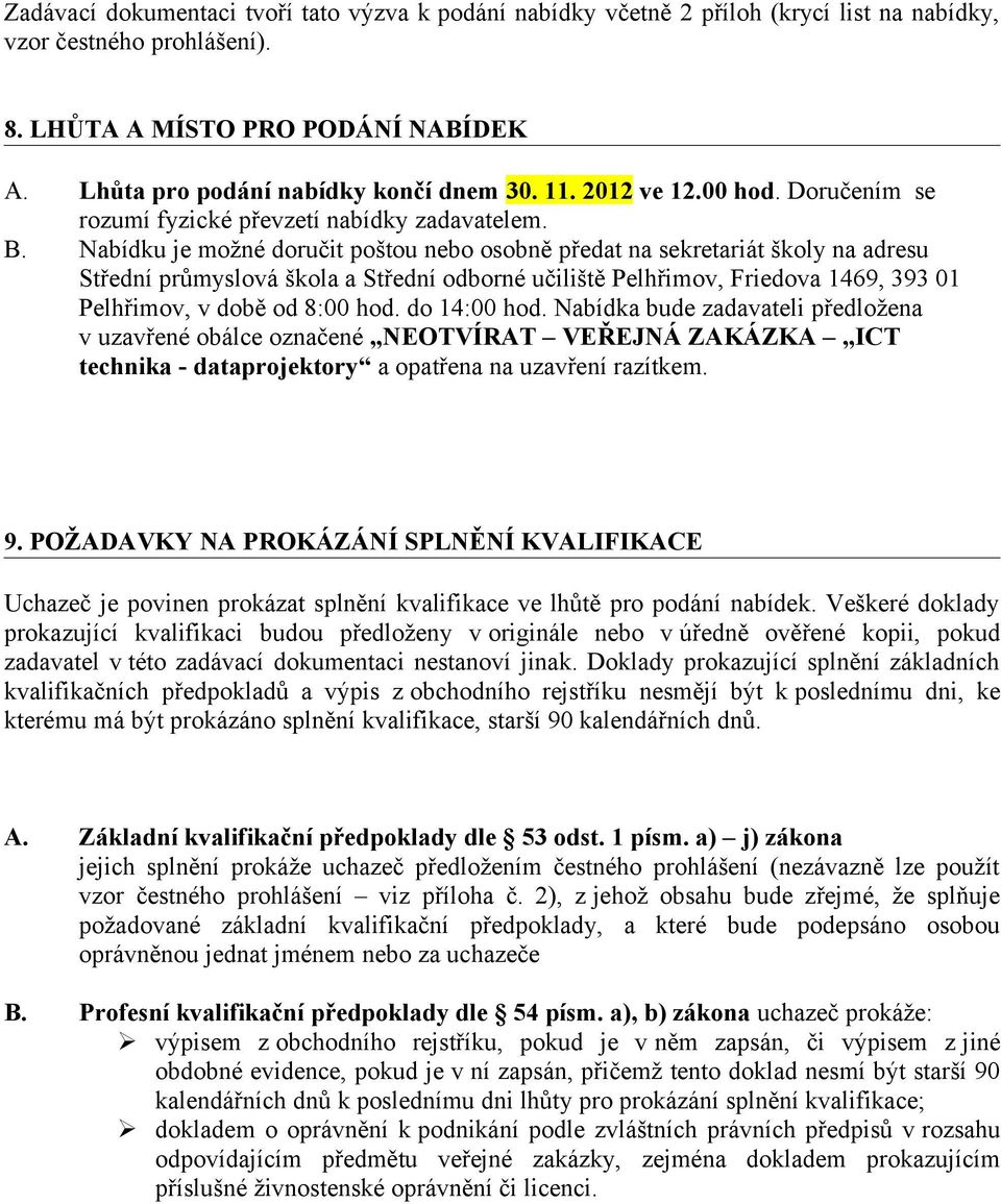 Nabídku je možné doručit poštou nebo osobně předat na sekretariát školy na adresu Střední průmyslová škola a Střední odborné učiliště Pelhřimov, Friedova 1469, 393 01 Pelhřimov, v době od 8:00 hod.