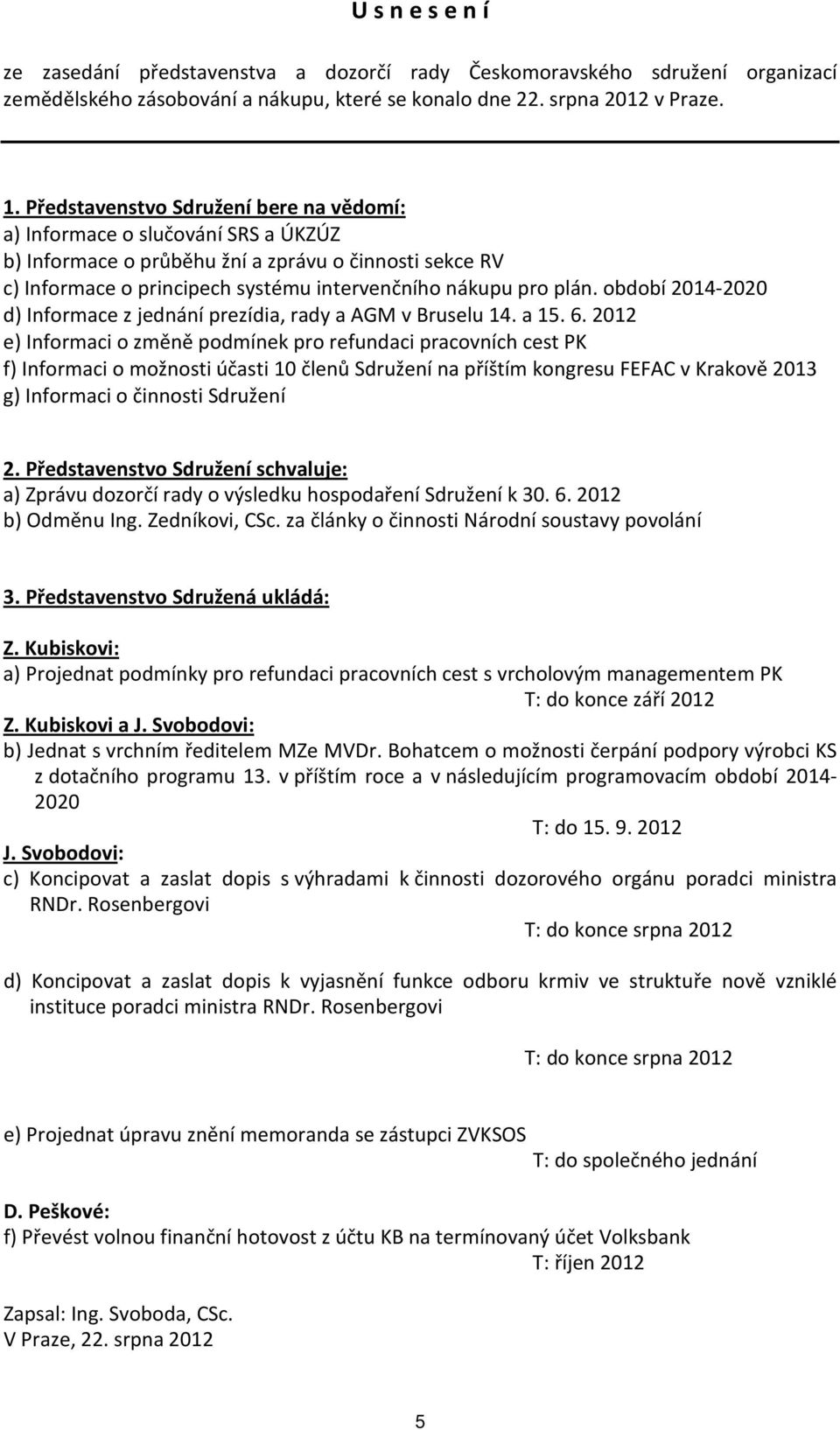 období 2014-2020 d) Informace z jednání prezídia, rady a AGM v Bruselu 14. a 15. 6.