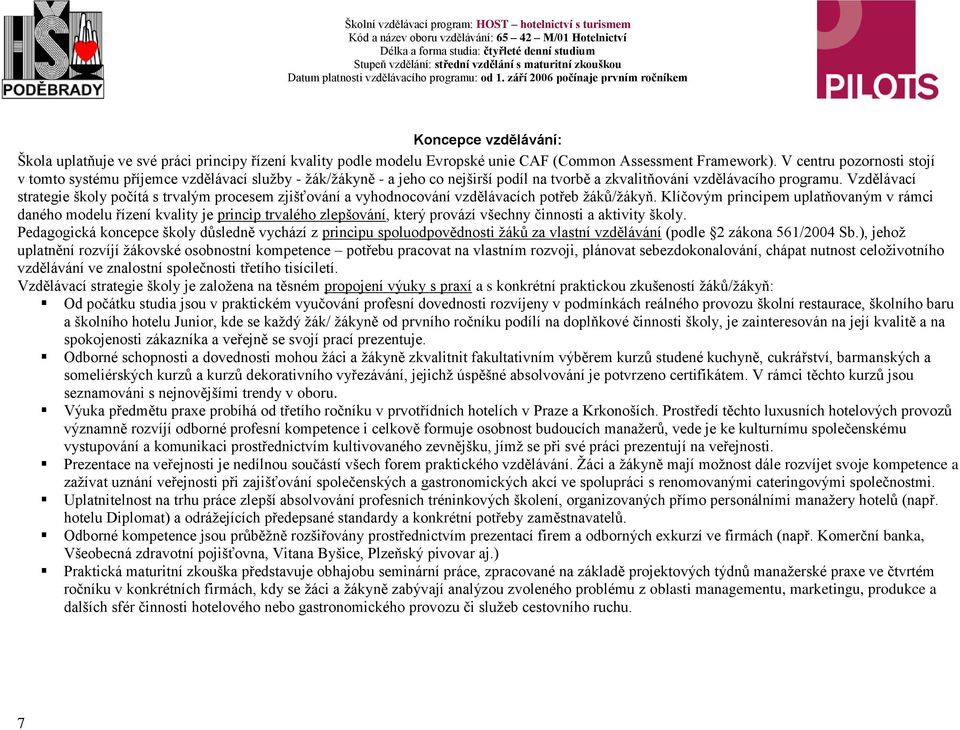 Vzdělávací strategie školy počítá s trvalým procesem zjišťování a vyhodnocování vzdělávacích potřeb žáků/žákyň.