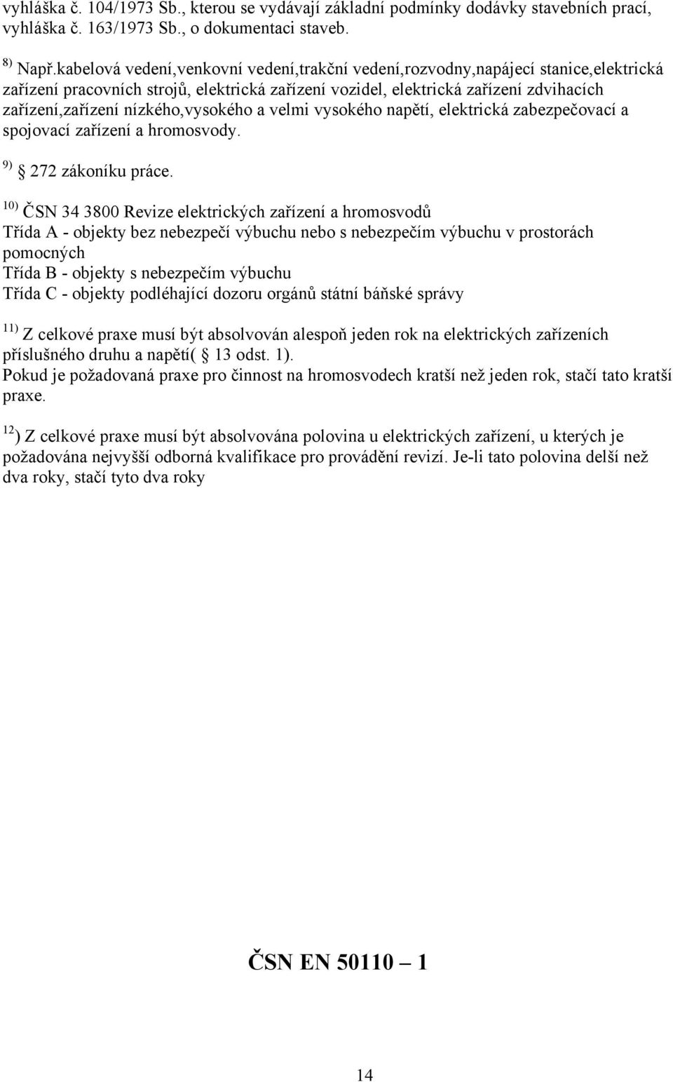 nízkého,vysokého a velmi vysokého napětí, elektrická zabezpečovací a spojovací zařízení a hromosvody. 9) 272 zákoníku práce.