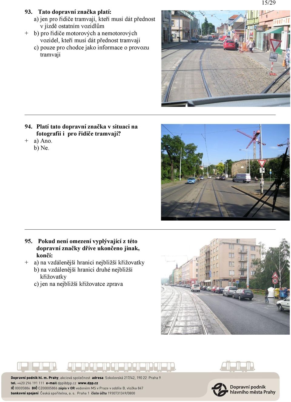 nemotorových vozidel, kteří musí dát přednost tramvaji c) pouze pro chodce jako informace o provozu tramvají 94.