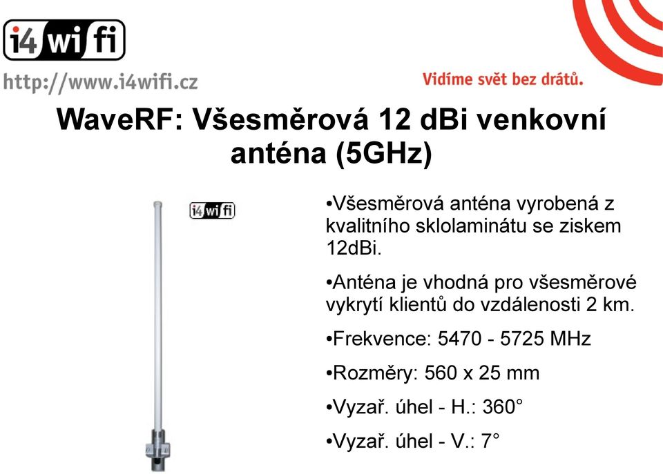 Anténa je vhodná pro všesměrové vykrytí klientů do vzdálenosti 2 km.