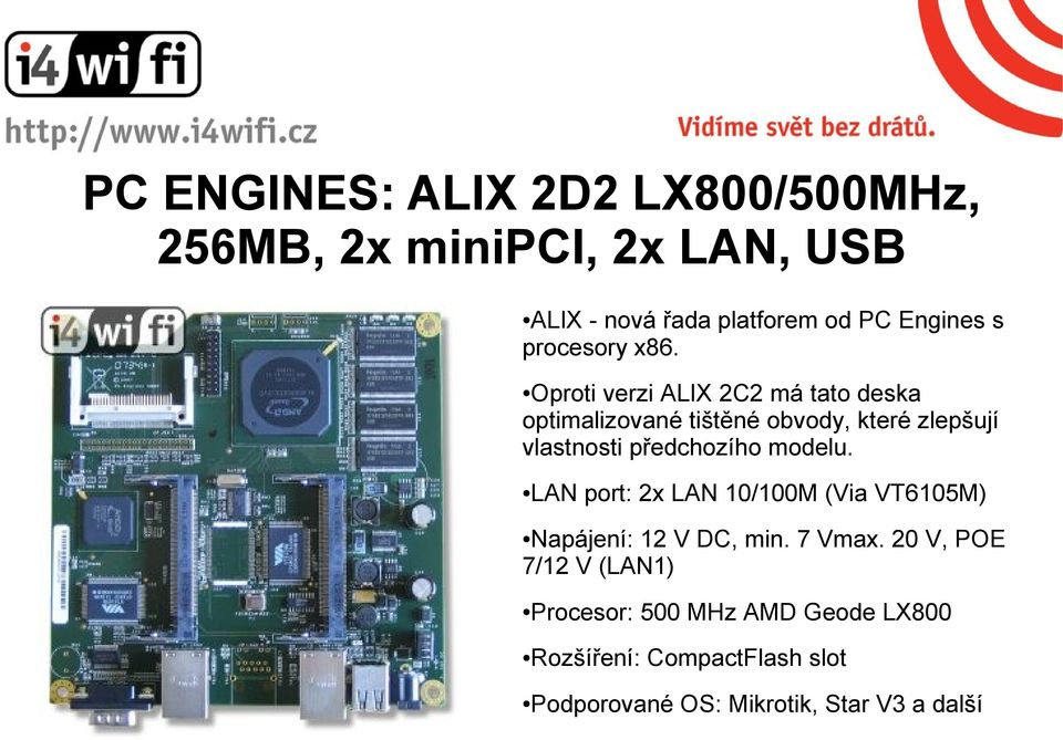 Oproti verzi ALIX 2C2 má tato deska optimalizované tištěné obvody, které zlepšují vlastnosti předchozího