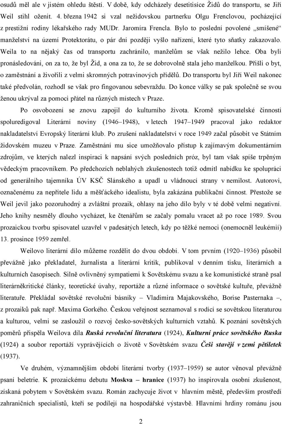 Bylo to poslední povolené smíšené manželství na území Protektorátu, o pár dní později vyšlo nařízení, které tyto sňatky zakazovalo.