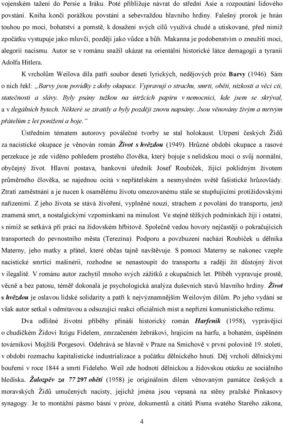 Makanna je podobenstvím o zneužití moci, alegorií nacismu. Autor se v románu snažil ukázat na orientální historické látce demagogii a tyranii Adolfa Hitlera.