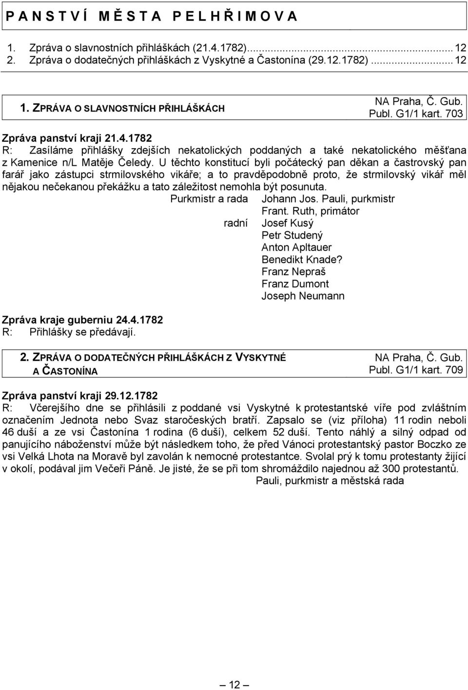 U těchto konstitucí byli počátecký pan děkan a častrovský pan farář jako zástupci strmilovského vikáře; a to pravděpodobně proto, že strmilovský vikář měl nějakou nečekanou překážku a tato záležitost