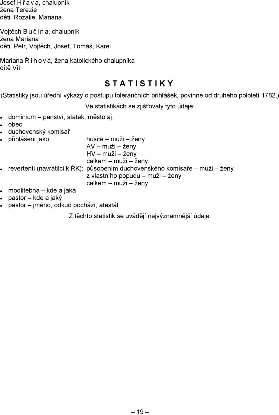 ) Ve statistikách se zjišťovaly tyto údaje: dominium panství, statek, město aj.