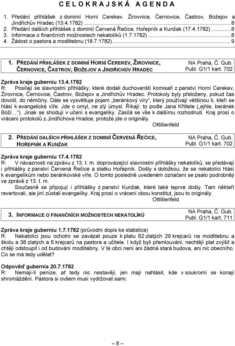 PŘEDÁNÍ PŘIHLÁŠEK Z DOMINIÍ HORNÍ CEREKEV, ŽIROVNICE, ČERNOVICE, ČASTROV, BOŽEJOV A JINDŘICHŮV HRADEC Publ. G1/1 kart. 702 Zpráva kraje guberniu 13.4.