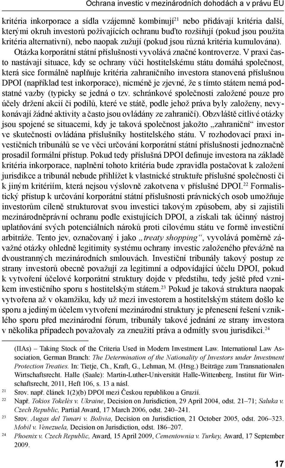 V praxi často nastávají situace, kdy se ochrany vůči hostitelskému státu domáhá společnost, která sice formálně naplňuje kritéria zahraničního investora stanovená příslušnou DPOI (například test