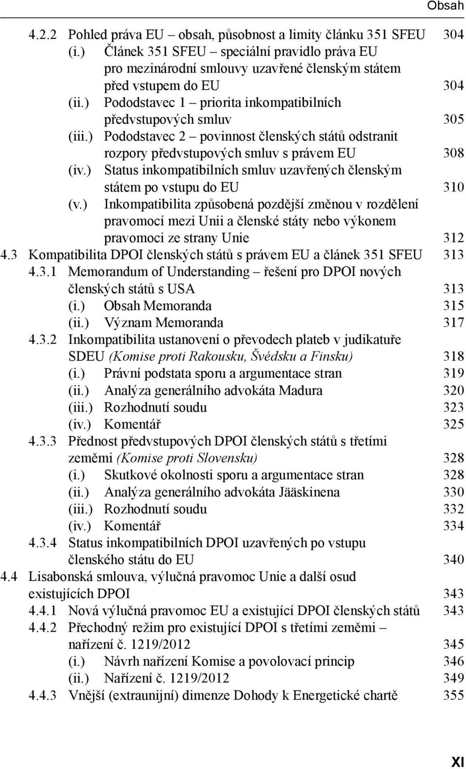 ) Status inkompatibilních smluv uzavřených členským (v.