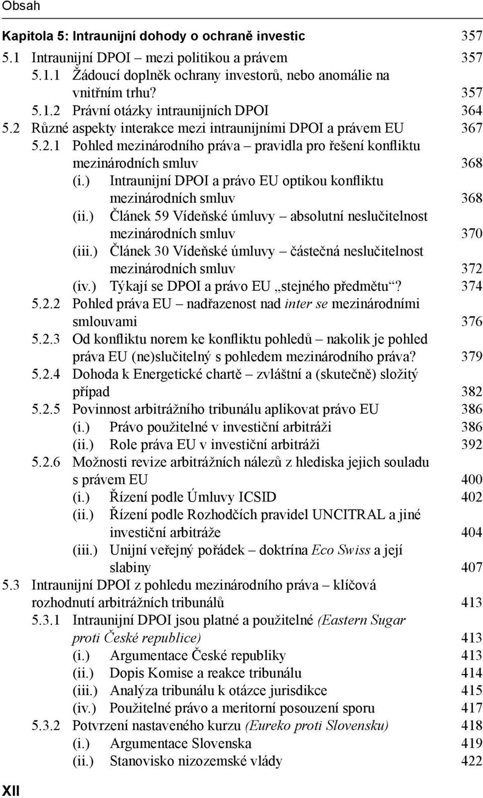 ) Intraunijní DPOI a právo EU optikou konfliktu mezinárodních smluv 368 (ii.) Článek 59 Vídeňské úmluvy absolutní neslučitelnost mezinárodních smluv 370 (iii.