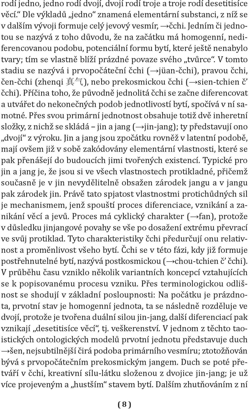 V tomto stadiu se nazývá i prvopočáteční čchi ( jüan -čchi), pravou čchi, čen -čchi (zhenqi 真 气 ), nebo prekosmickou čchi ( sien -tchien č čchi).