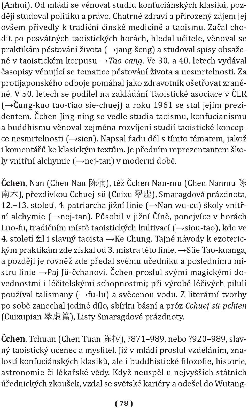 letech vydával časopisy věnující se tematice pěstování života a nesmrtelnosti. Za protijaponského odboje pomáhal jako zdravotník ošetřovat zraněné. V 50.