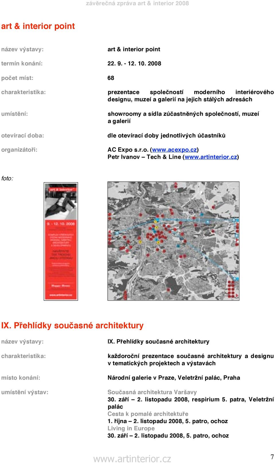 zúčastněných společností, muzeí a galerií dle otevírací doby jednotlivých účastníků AC Expo s.r.o. (www.acexpo.cz) Petr Ivanov Tech & Line () foto: IX.
